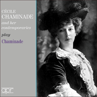 APR5647 - Chaminade: Cécile Chaminade and her contemporaries play Chaminade